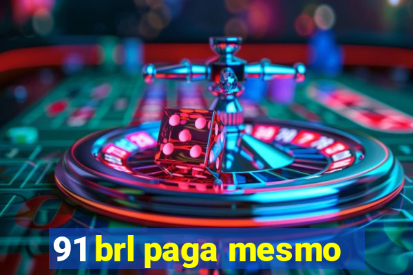 91 brl paga mesmo